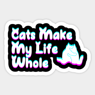 Cats make my life whole Sticker